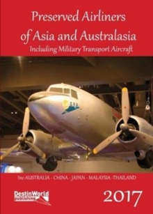 Preserved Airliners of Asia & Australasia : Including Military Transport Aircraft, Paperback / softback Book Preserved Airliners of Asia & Australasia : Including Military Transport Aircraft, Paperback / softback Book