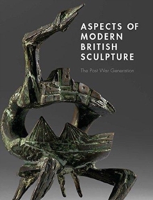 Aspects of Modern British Sculpture : The Post War Generation, Hardback Book Aspects of Modern British Sculpture : The Post War Generation, Hardback Book