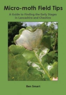 Lancashire & Cheshire Fauna Society Micro-Moth Field Tips , A Guide To Finding The Early Stages In Lancashire And Cheshire - A Chronological Guide From January To December