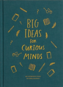 Big Ideas For Curious Minds : An Introduction To Philosophy