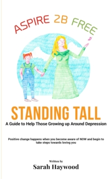 Standing Tall - A Guide To Help Those Growing Up Around Depression