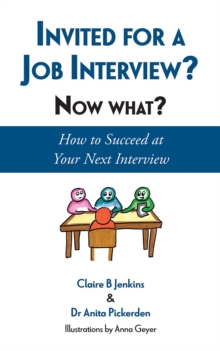 Invited for a Job Interview? Now What? : How to Succeed at Your Next Interview