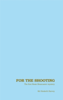 For the Shooting : The first Rosie Brancaster mystery, Hardback Book For the Shooting : The first Rosie Brancaster mystery, Hardback Book