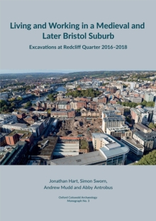 Living and working in a medieval and later Bristol suburb : Excavations at Redcliff Quarter 20162018