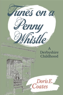 Tunes on a Penny Whistle : A Derbyshire Childhood