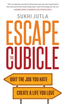 Escape the Cubicle : Quit the Job You Hate, Create a Life You Love