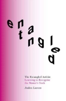 The Entangled Activist : Learning to recognise the master's tools