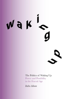 The Politics of Waking Up : Power and possibility in the fractal age (black and white edition)