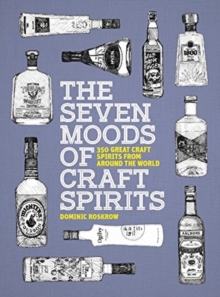 The Seven Moods of Craft Spirits : 350 Great Craft Spirits from Around the World, Paperback / softback Book The Seven Moods of Craft Spirits : 350 Great Craft Spirits from Around the World, Paperback / softback Book