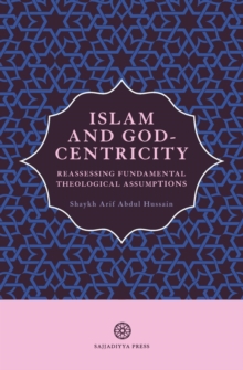 Islam and God-Centricity : Reassessing Fundamental Theological Assumptions