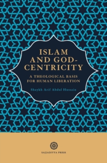 Islam and God-Centricity : A Theological Basis for Human Liberation