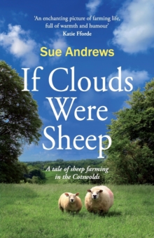 If Clouds Were Sheep : A Tale of Sheep Farming in the Cotswolds