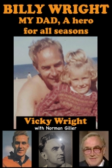 BILLY WRIGHT, MY Dad : A Hero for All Seasons, Paperback / softback Book BILLY WRIGHT, MY Dad : A Hero for All Seasons, Paperback / softback Book