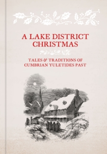 A Lake District Christmas : Tales and traditions of Cumbrian Yuletides past