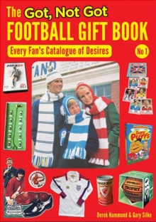 The Got, Not Got Football Gift Book : Every Fan's Catalogue of Desires