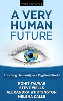 A Very Human Future : Enriching Humanity in a Digitized World