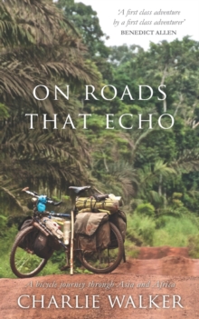 On Roads That Echo : A bicycle journey through Asia and Africa