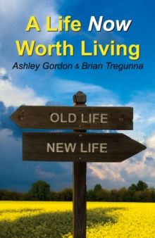 A Life Now Worth Living, Paperback / softback Book A Life Now Worth Living, Paperback / softback Book
