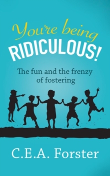 You're being ridiculous! : The fun and the frenzy of fostering