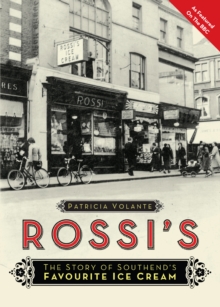 Rossi's : The Story of Southend's Favourite Ice Cream, Paperback / softback Book Rossi's : The Story of Southend's Favourite Ice Cream, Paperback / softback Book