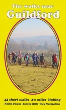 The walks near Guildford : North Downs  Surrey Hills   Wey Navigation