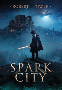 Spark City : Book One of the Spark City Cycle