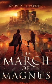 The March Of Magnus : Book Two Of The Spark City Cycle