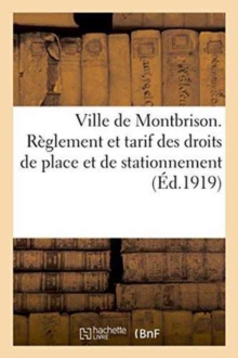Ville de Montbrison. Reglement et tarif des droits de place et de stationnement, Paperback / softback Book Ville de Montbrison. Reglement et tarif des droits de place et de stationnement, Paperback / softback Book