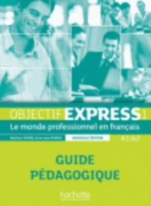 Objectif Express - Nouvelle edition : Guide pedagogique 1 (A1/A2)