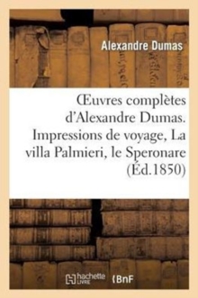 Oeuvres Compl?tes d'Alexandre Dumas. S?rie 9 Impressions de Voyage, La Villa Palmieri, Le Speronare : Le Capitaine Ar?na, Le Corricolo