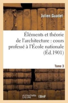 Elements et theorie de l'architecture vol. 3