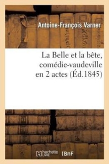 La Belle Et La B?te, Com?die-Vaudeville En 2 Actes