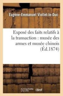 Expose des faits relatifs a la transaction passee entre le gouvernement francais et l'ancienne, Paperback / softback Book Expose des faits relatifs a la transaction passee entre le gouvernement francais et l'ancienne, Paperback / softback Book