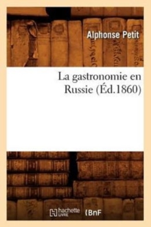 La gastronomie en Russie (Ed.1860), Paperback / softback Book La gastronomie en Russie (Ed.1860), Paperback / softback Book