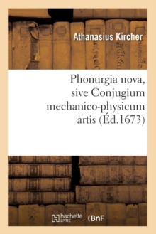 Phonurgia Nova, Sive Conjugium Mechanico-Physicum Artis (?d.1673)