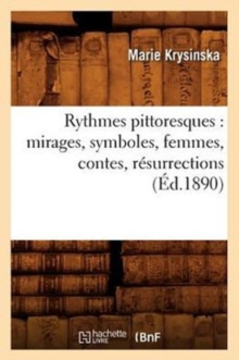 Rythmes Pittoresques: Mirages, Symboles, Femmes, Contes, R?surrections (?d.1890)