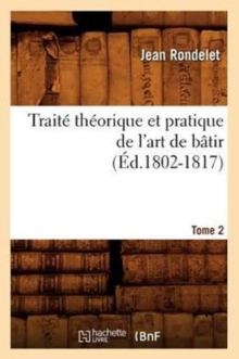 Trait? Th?orique Et Pratique de l'Art de B?tir. Tome 2 (?d.1802-1817)