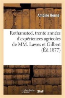 Rothamsted, trente annees d'experiences agricoles de MM. Lawes et Gilbert, Paperback / softback Book Rothamsted, trente annees d'experiences agricoles de MM. Lawes et Gilbert, Paperback / softback Book