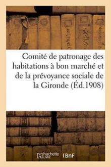 Comite de patronage des habitations a bon marche et de la prevoyance sociale de la Gironde, Paperback / softback Book Comite de patronage des habitations a bon marche et de la prevoyance sociale de la Gironde, Paperback / softback Book