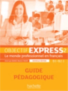 Objectif Express - Nouvelle edition : Guide pedagogique 2 (B1/B2.1)