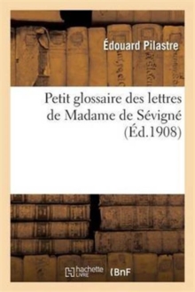 Petit Glossaire Des Lettres de Madame de S?vign?