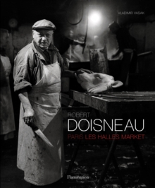 Robert Doisneau : Paris: Les Halles Market, Hardback Book Robert Doisneau : Paris: Les Halles Market, Hardback Book