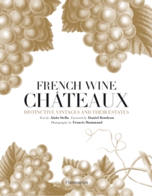 French Wine Chateaux : Distinctive Vintages and Their Estates, Hardback Book French Wine Chateaux : Distinctive Vintages and Their Estates, Hardback Book