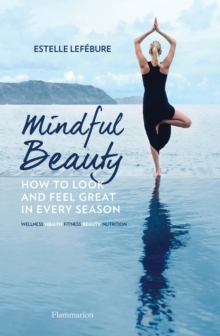Mindful Beauty : How to Look and Feel Great in Every Season, Paperback / softback Book Mindful Beauty : How to Look and Feel Great in Every Season, Paperback / softback Book