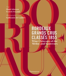 Bordeaux Grands Crus Classes 1855 : Wine Chateau of the Medoc and Sauternes, Hardback Book Bordeaux Grands Crus Classes 1855 : Wine Chateau of the Medoc and Sauternes, Hardback Book