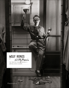 Willy Ronis by Willy Ronis : The Master Photographer's Unpublished Albums