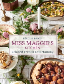 Miss Maggie's Kitchen : Relaxed French Entertaining