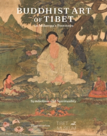 Buddhist Art of Tibet : In Milarepas Footsteps, Symbolism and Spirituality