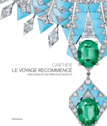 Cartier: Le Voyage Recommence : High Jewelry and Precious Objects