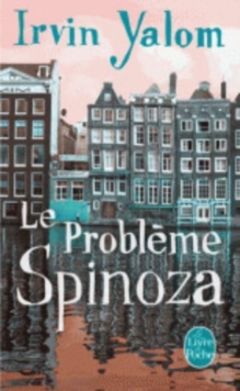 Le probleme Spinoza (Prix des Lecteurs 2014)